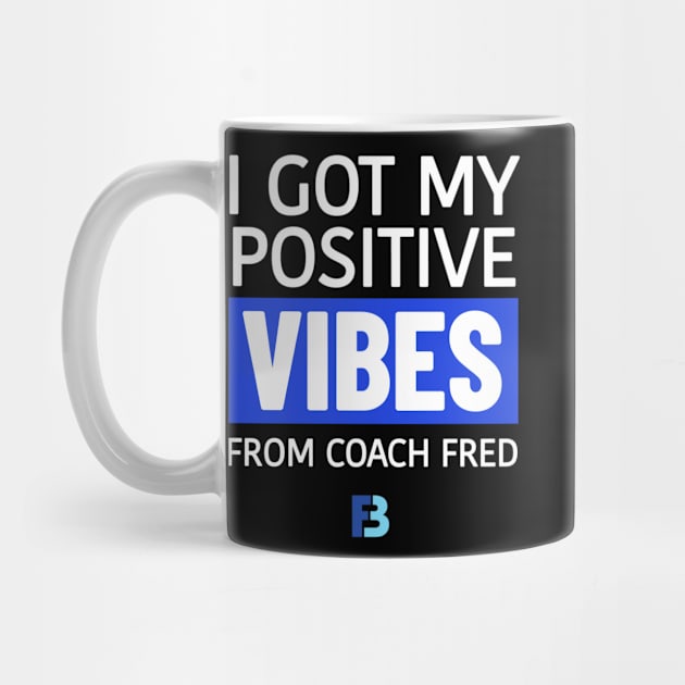 Positive Vibes from Coach Fred by We Stay Authentic by FB